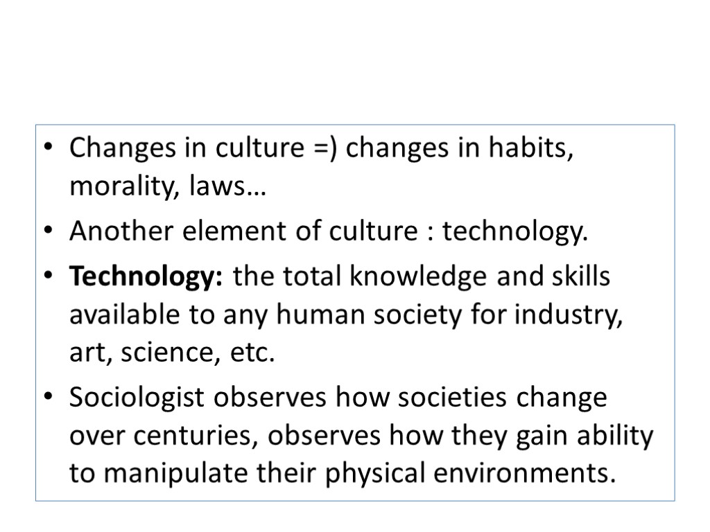 Changes in culture =) changes in habits, morality, laws… Another element of culture :